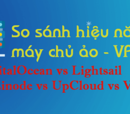 So sánh hiệu năng VPS – DigitalOcean vs Lightsail vs Linode vs UpCloud vs Vultr 2021