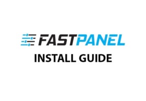 Hướng dẫn cài đặt và sử dụng FastPanel 2022