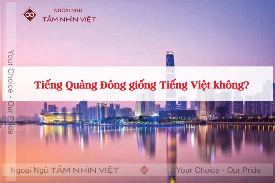 Tại sao tiếng Quảng Đông giống tiếng Việt